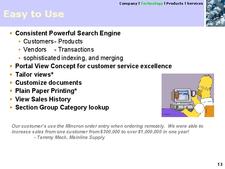 Company l Technology l Products l Services Easy to Use § Consistent Powerful Search