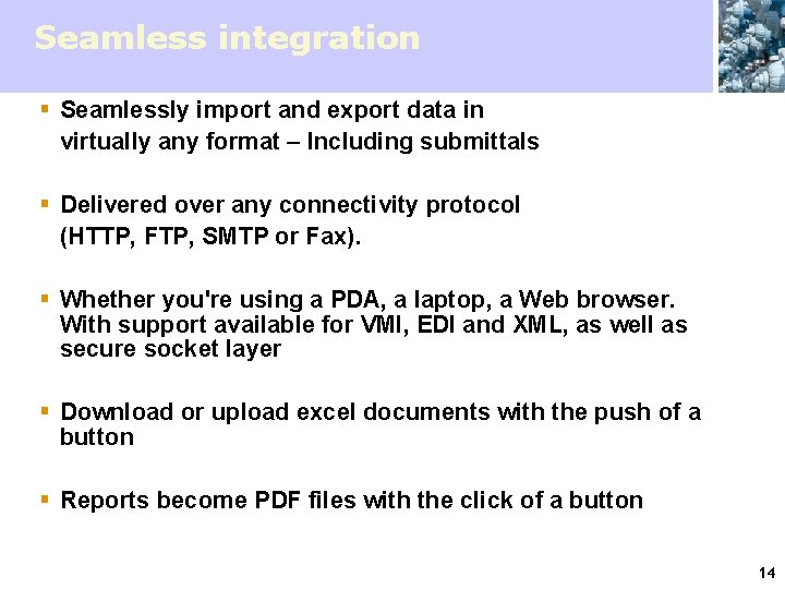 Seamless integration § Seamlessly import and export data in virtually any format – Including