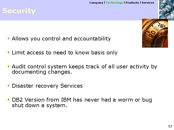 Company l Technology l Products l Services Security § Allows you control and accountability