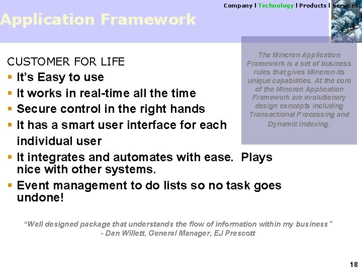 Company l Technology l Products l Services Application Framework CUSTOMER FOR LIFE § §
