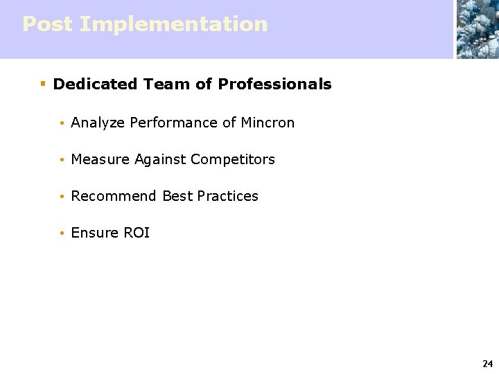 Post Implementation § Dedicated Team of Professionals Analyze Performance of Mincron Measure Against Competitors