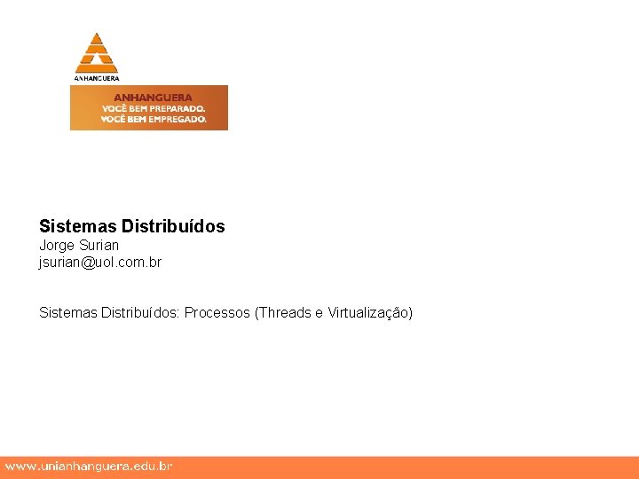 Sistemas Distribuídos Jorge Surian jsurian@uol. com. br Sistemas Distribuídos: Processos (Threads e Virtualização) 