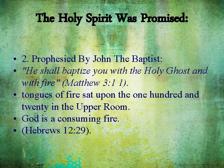 The Holy Spirit Was Promised: • 2. Prophesied By John The Baptist: • "He