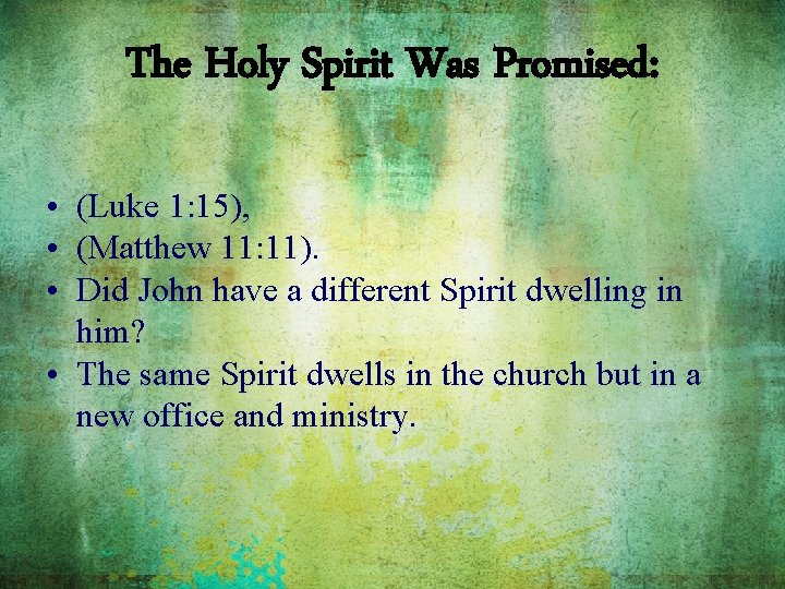 The Holy Spirit Was Promised: • (Luke 1: 15), • (Matthew 11: 11). •