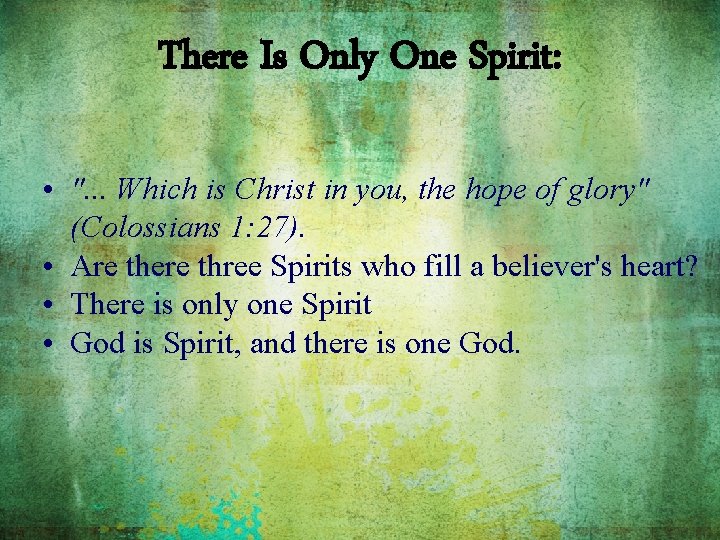 There Is Only One Spirit: • ". . . Which is Christ in you,