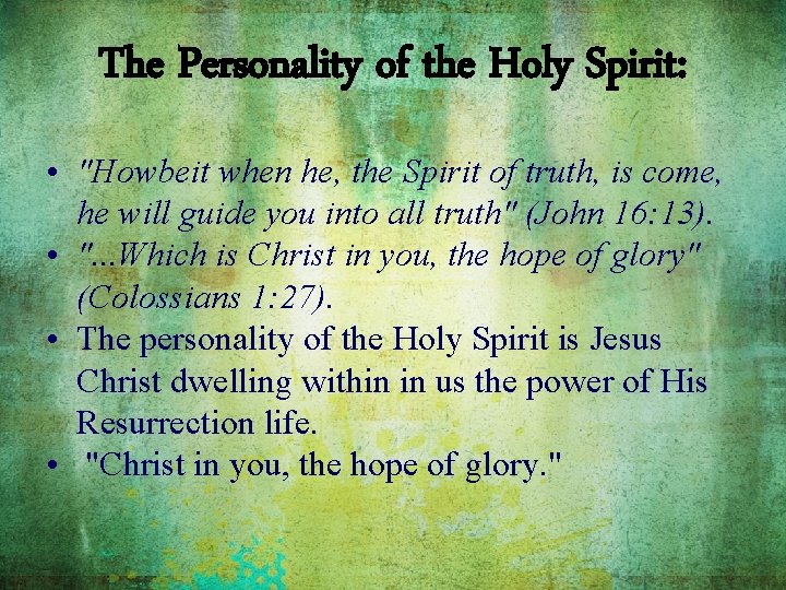 The Personality of the Holy Spirit: • "Howbeit when he, the Spirit of truth,