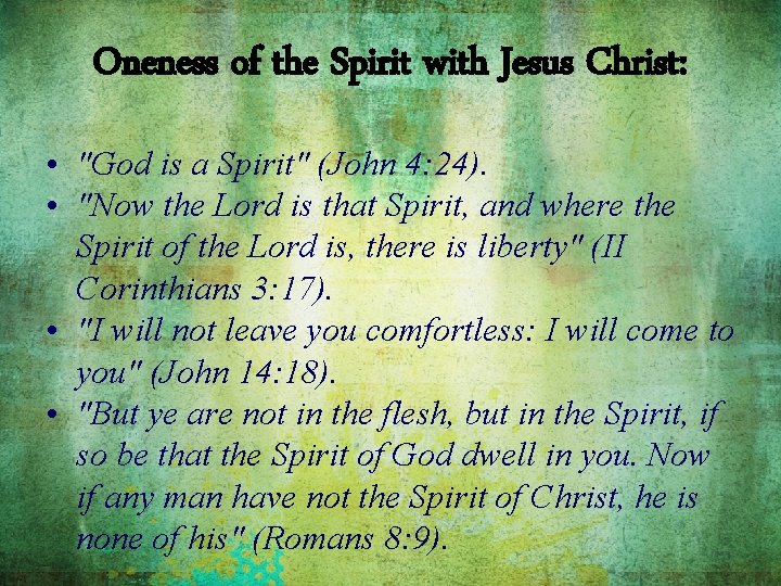 Oneness of the Spirit with Jesus Christ: • "God is a Spirit" (John 4: