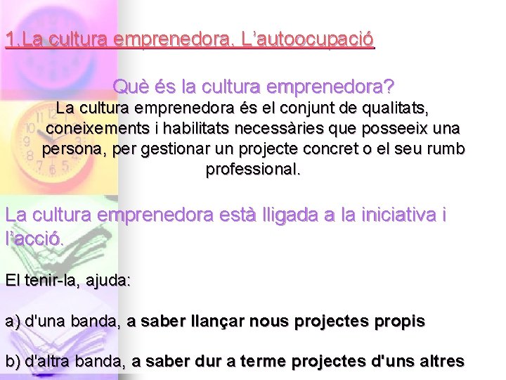 1. La cultura emprenedora. L’autoocupació Què és la cultura emprenedora? La cultura emprenedora és