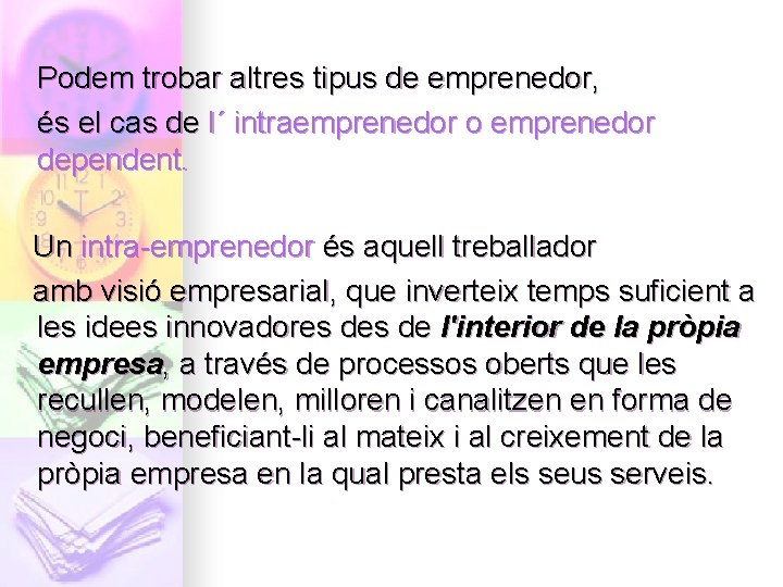 Podem trobar altres tipus de emprenedor, és el cas de l´ intraemprenedor o emprenedor