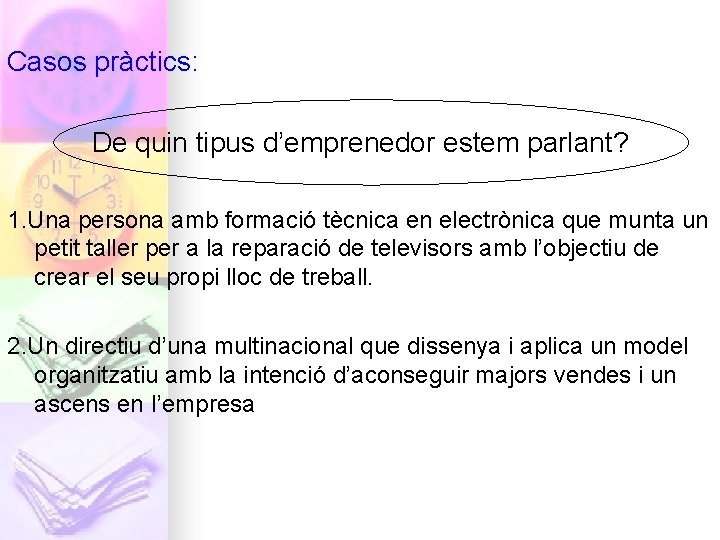 Casos pràctics: De quin tipus d’emprenedor estem parlant? 1. Una persona amb formació tècnica