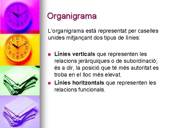 Organigrama L’organigrama està representat per caselles unides mitjançant dos tipus de línies: n n