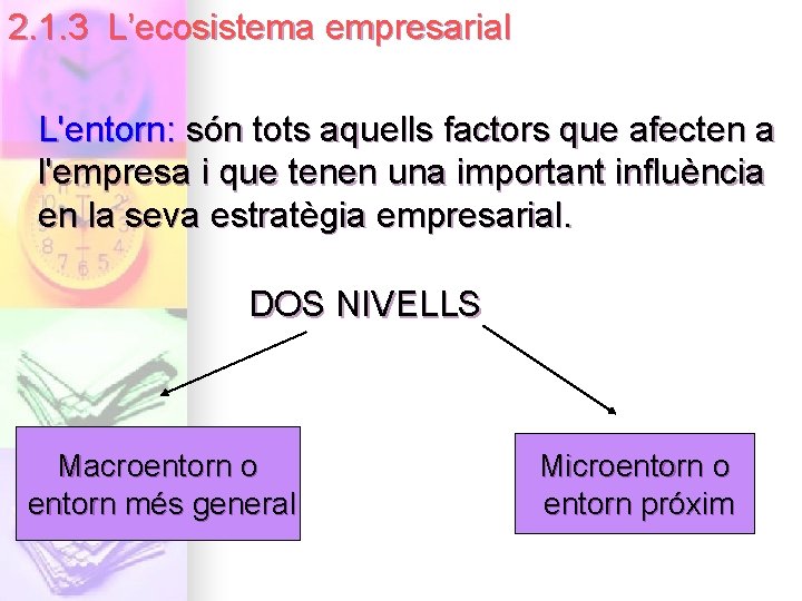 2. 1. 3 L’ecosistema empresarial L'entorn: són tots aquells factors que afecten a l'empresa