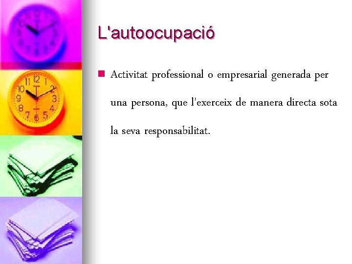 L'autoocupació n Activitat professional o empresarial generada per una persona, que l'exerceix de manera