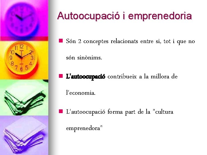 Autoocupació i emprenedoria n Són 2 conceptes relacionats entre si, tot i que no