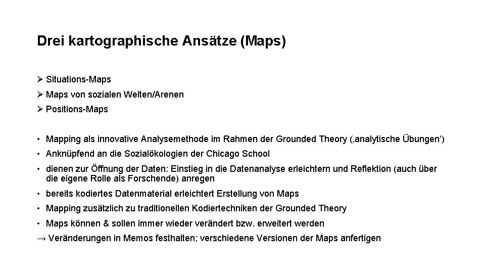 Drei kartographische Ansätze (Maps) Ø Situations-Maps Ø Maps von sozialen Welten/Arenen Ø Positions-Maps •