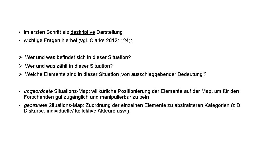  • im ersten Schritt als deskriptive Darstellung • wichtige Fragen hierbei (vgl. Clarke