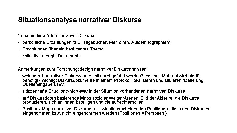 Situationsanalyse narrativer Diskurse Verschiedene Arten narrativer Diskurse: • persönliche Erzählungen (z. B. Tagebücher, Memoiren,