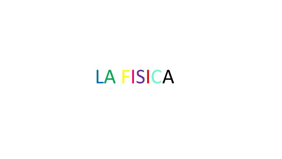 LA FISICA LA FISICA