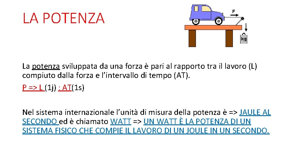 LA POTENZA La potenza sviluppata da una forza è pari al rapporto tra il