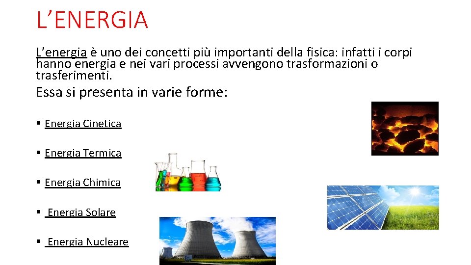 L’ENERGIA L’energia è uno dei concetti più importanti della fisica: infatti i corpi hanno