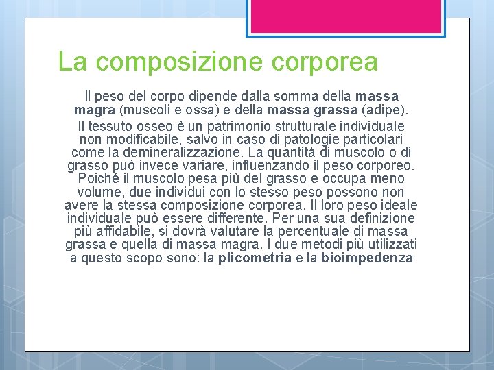 La composizione corporea Il peso del corpo dipende dalla somma della massa magra (muscoli