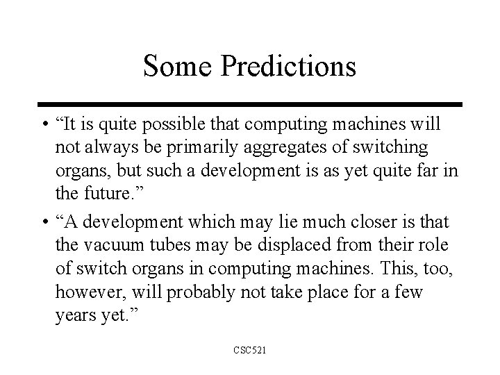 Some Predictions • “It is quite possible that computing machines will not always be