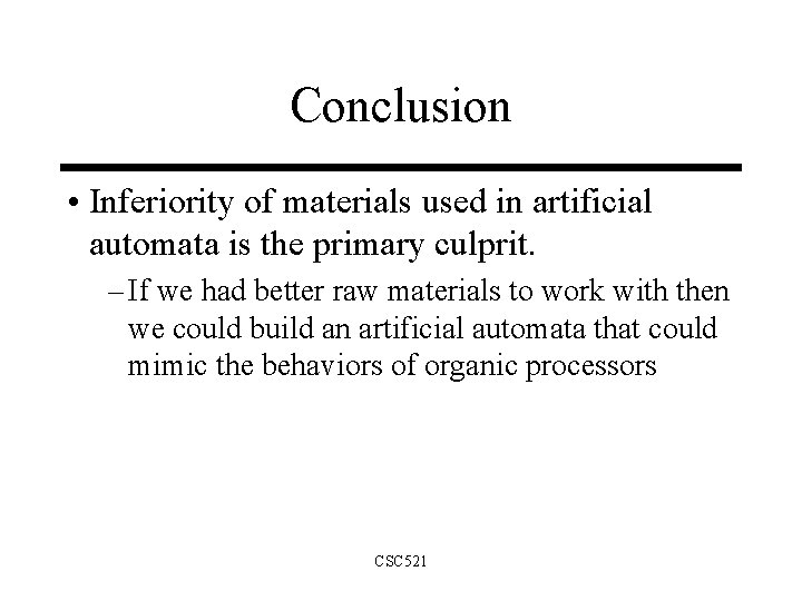 Conclusion • Inferiority of materials used in artificial automata is the primary culprit. –