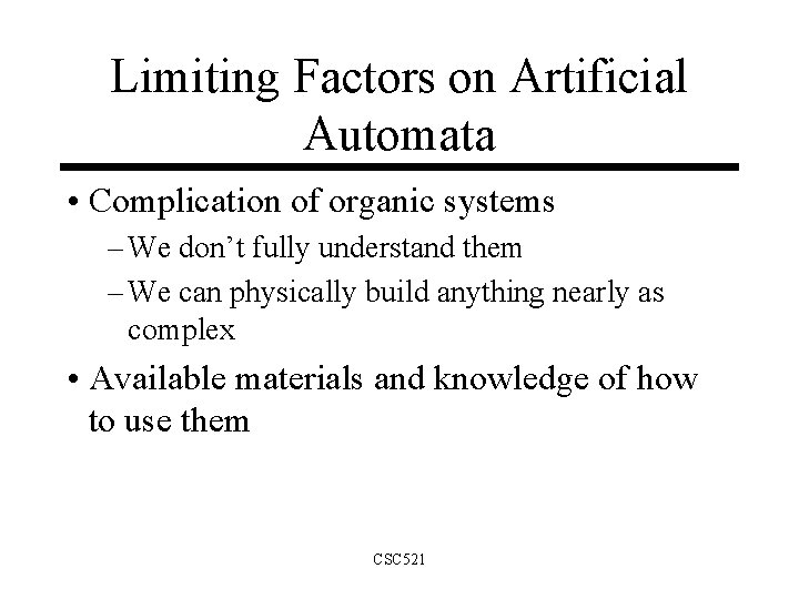 Limiting Factors on Artificial Automata • Complication of organic systems – We don’t fully