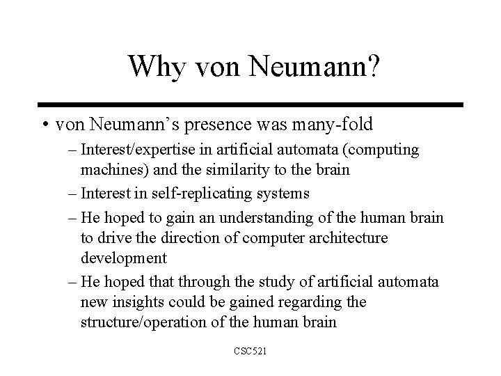 Why von Neumann? • von Neumann’s presence was many-fold – Interest/expertise in artificial automata
