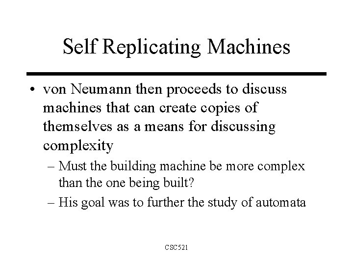 Self Replicating Machines • von Neumann then proceeds to discuss machines that can create