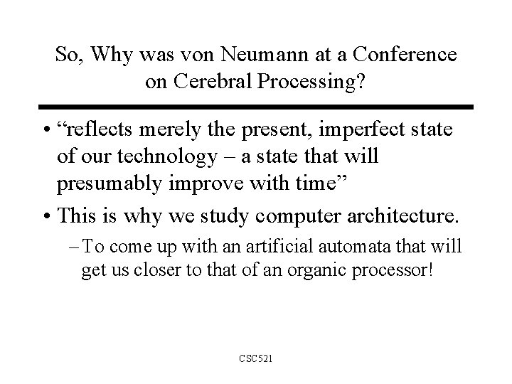 So, Why was von Neumann at a Conference on Cerebral Processing? • “reflects merely