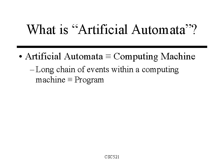 What is “Artificial Automata”? • Artificial Automata ≡ Computing Machine – Long chain of