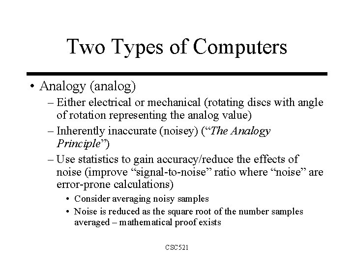 Two Types of Computers • Analogy (analog) – Either electrical or mechanical (rotating discs