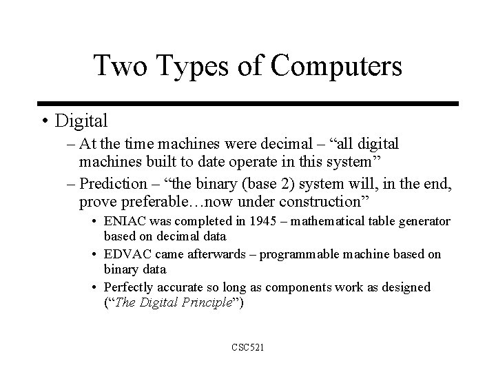 Two Types of Computers • Digital – At the time machines were decimal –