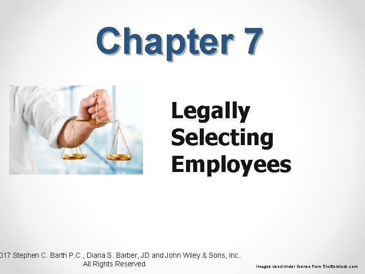 Chapter 7 Legally Selecting Employees 017 Stephen C. Barth P. C. , Diana S.