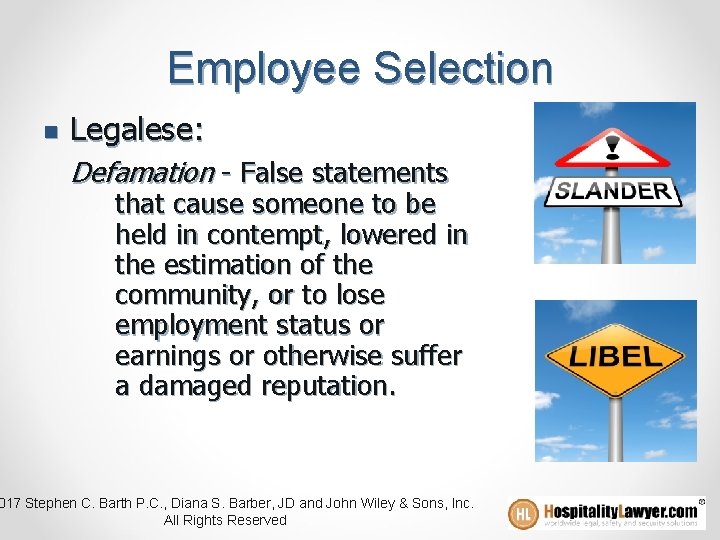 Employee Selection n Legalese: Defamation - False statements that cause someone to be held