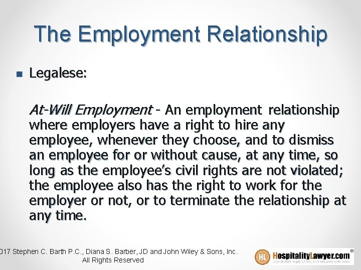 The Employment Relationship n Legalese: At-Will Employment - An employment relationship where employers have