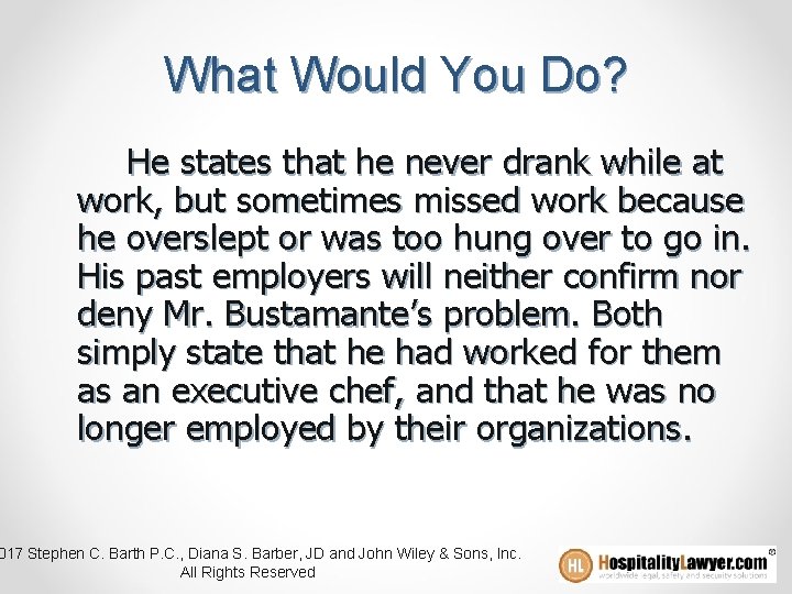 What Would You Do? He states that he never drank while at work, but