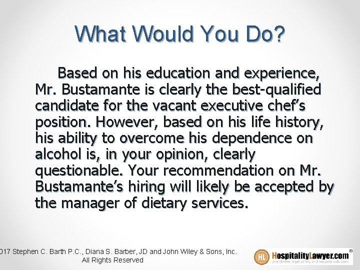 What Would You Do? Based on his education and experience, Mr. Bustamante is clearly