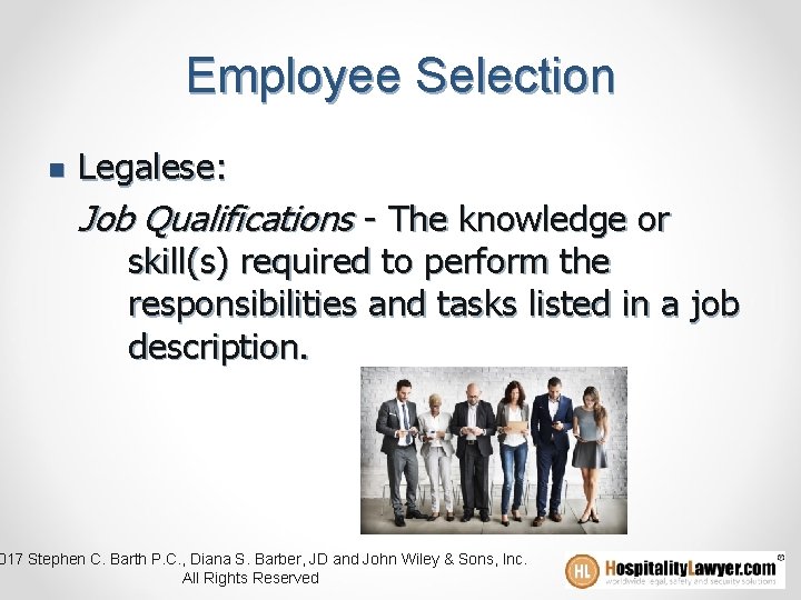 Employee Selection n Legalese: Job Qualifications - The knowledge or skill(s) required to perform