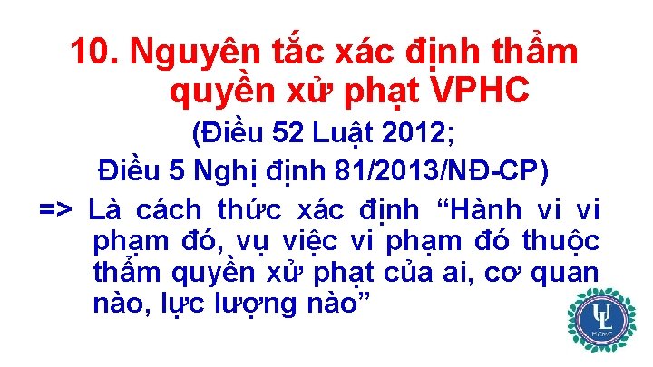 10. Nguyên tắc xác định thẩm quyền xử phạt VPHC (Điều 52 Luật 2012;