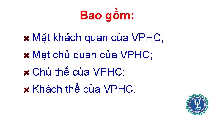 Bao gồm: Mặt khách quan của VPHC; Mặt chủ quan của VPHC; Chủ thể
