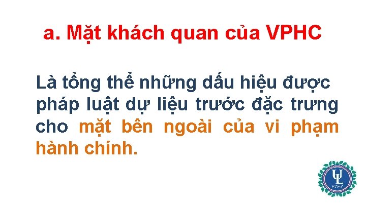 a. Mặt khách quan của VPHC Là tổng thể những dấu hiệu được pháp