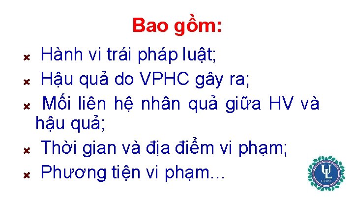 Bao gồm: Hành vi trái pháp luật; Hậu quả do VPHC gây ra; Mối