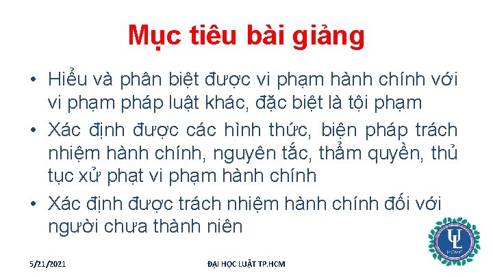 Mục tiêu bài giảng • Hiểu và phân biệt được vi phạm hành chính