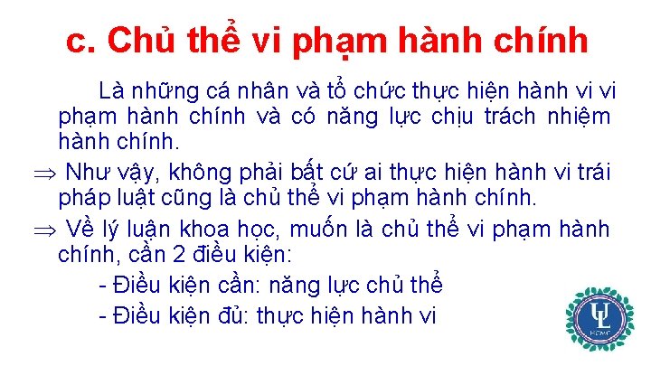 c. Chủ thể vi phạm hành chính Là những cá nhân và tổ chức