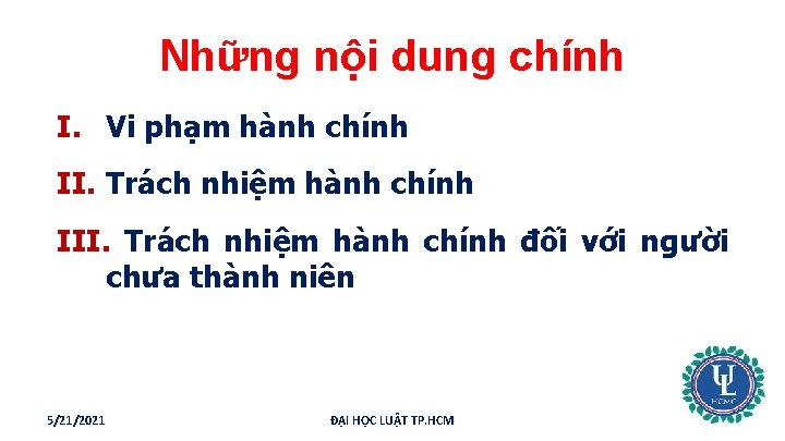 Những nội dung chính I. Vi phạm hành chính II. Trách nhiệm hành chính