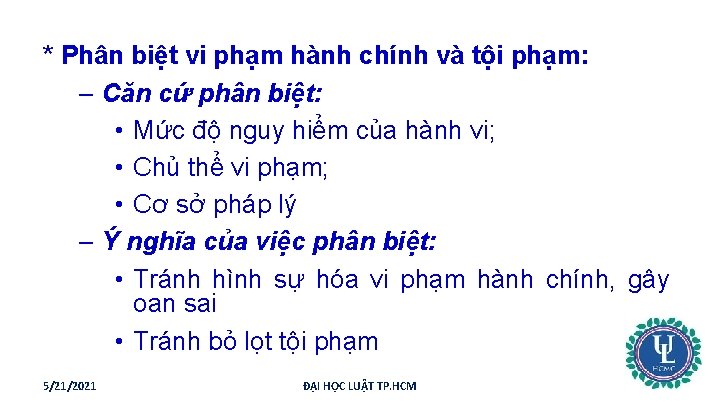 * Phân biệt vi phạm hành chính và tội phạm: – Căn cứ phân