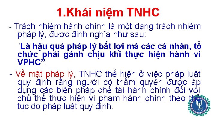 1. Khái niệm TNHC Trách nhiệm hành chính là một dạng trách nhiệm pháp