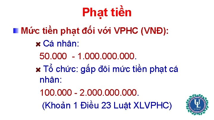 Phạt tiền Mức tiền phạt đối với VPHC (VNĐ): Cá nhân: 50. 000 -